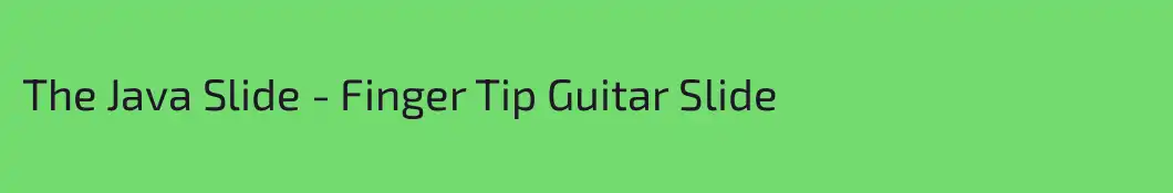 The Java Slide - Finger Tip Guitar Slide